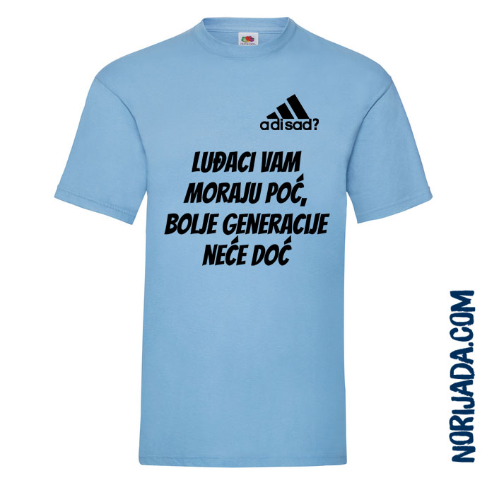 Luđaci vam moraju poć, bolje generacije neće doć